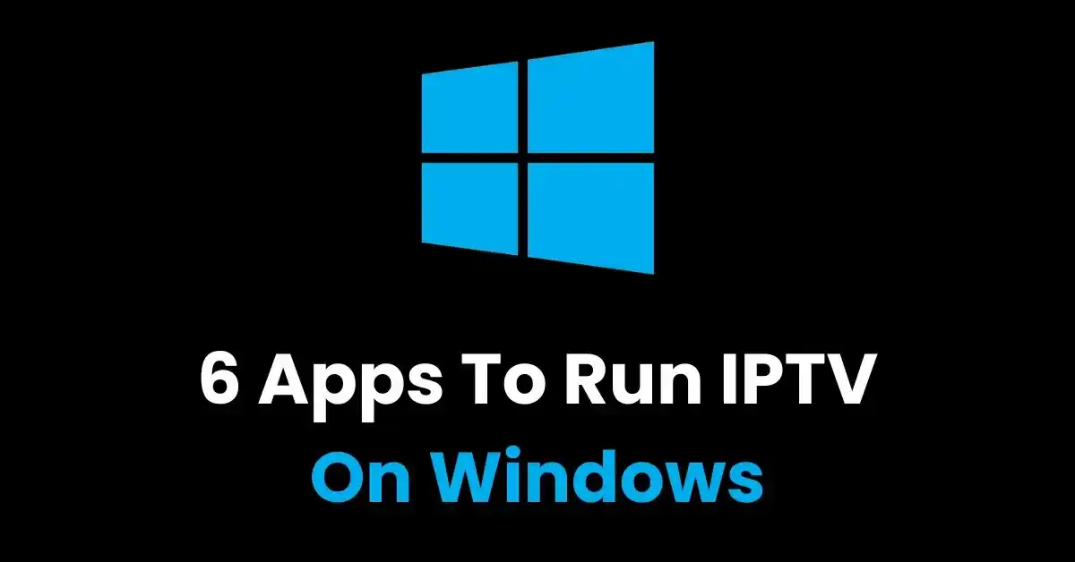 best-apps-to-run-iptv-on-windows--2024-