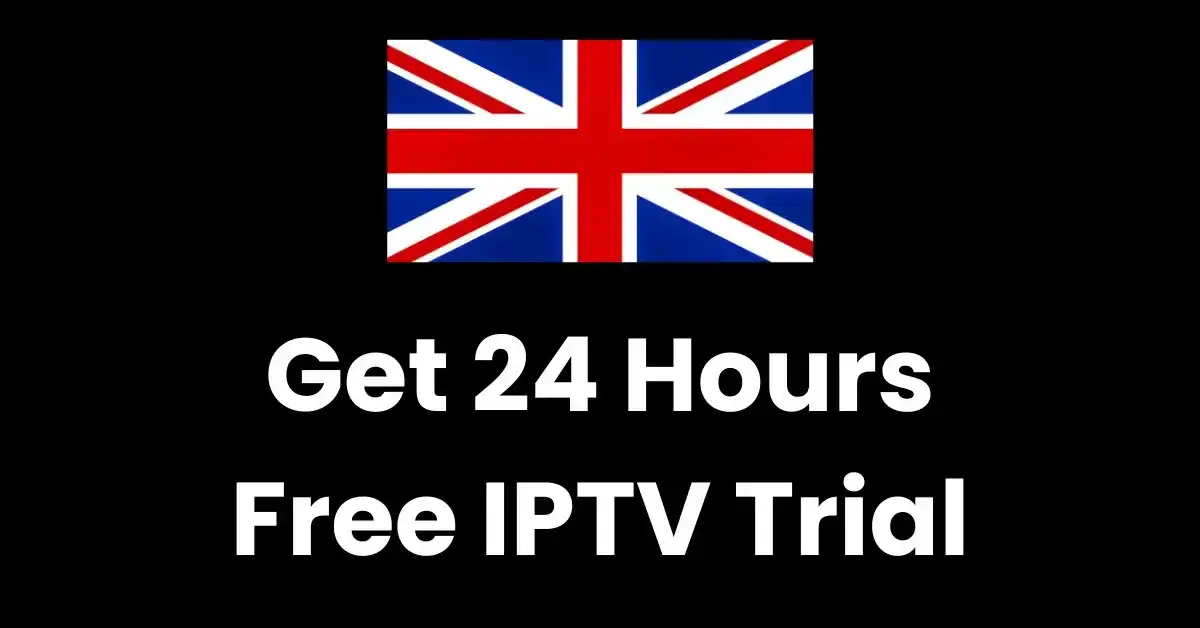 get-24-hours-iptv-free-trial---iptv-uk