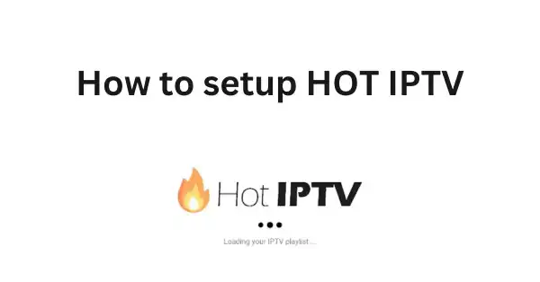 How to Set Up the HOT IPTV App: Step-by-Step 2024