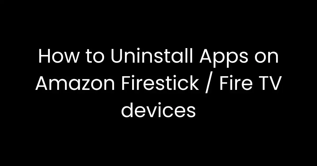 how-to-uninstall-apps-on-amazon-firestick---fire-tv-devices