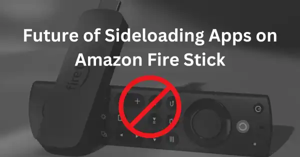 The Future of Sideloading Apps on Amazon Fire Stick in 2025