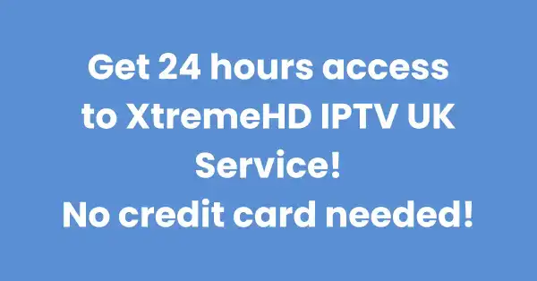 Free IPTV UK – Get 24 hours free access to IPTV!